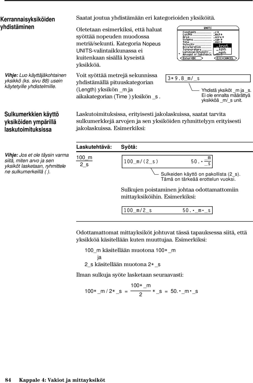 Kategoria Nopeus UNITS-valintaikkunassa ei kuitenkaan sisällä kyseistä yksikköä. Voit syöttää metrejä sekunnissa yhdistämällä pituuskategorian (Length) yksikön _m ja aikakategorian (Time ) yksikön _s.