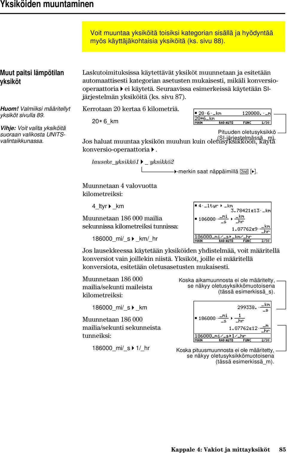 Laskutoimituksissa käytettävät yksiköt muunnetaan ja esitetään automaattisesti kategorian asetusten mukaisesti, mikäli konversiooperaattoria 4 ei käytetä.