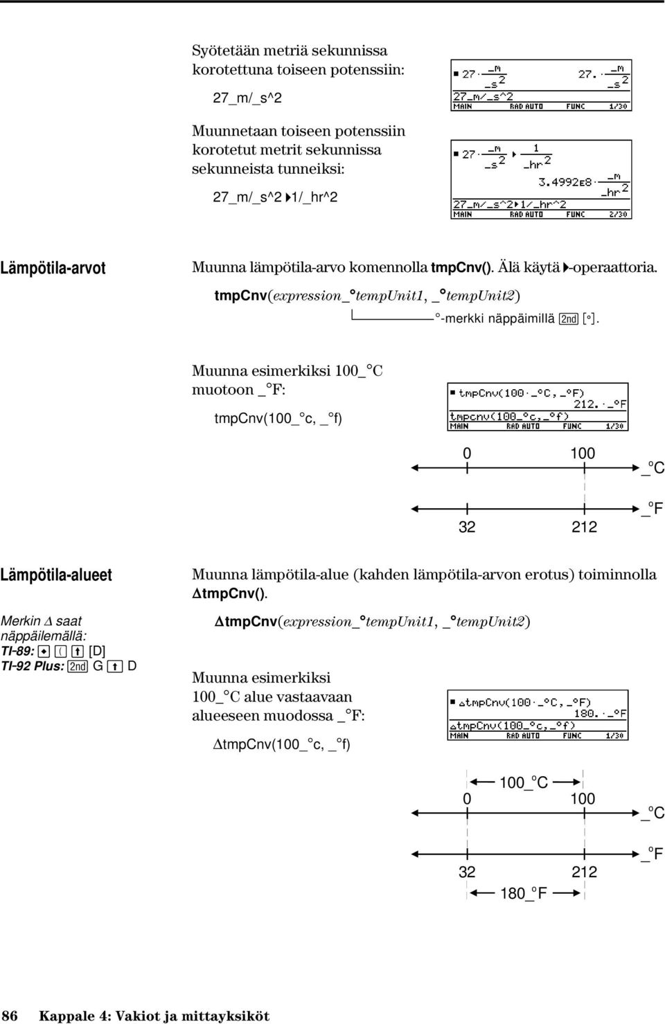 Muunna esimerkiksi 100_ C muotoon _ F: tmpcnv(100_ c, _ f) 0 100 32 212 o _ C o _ F Lämpötila-alueet Merkin @ saat näppäilemällä: TI.89: c [D] TI.
