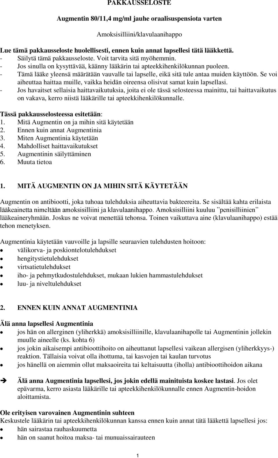 - Tämä lääke yleensä määrätään vauvalle tai lapselle, eikä sitä tule antaa muiden käyttöön. Se voi aiheuttaa haittaa muille, vaikka heidän oireensa olisivat samat kuin lapsellasi.