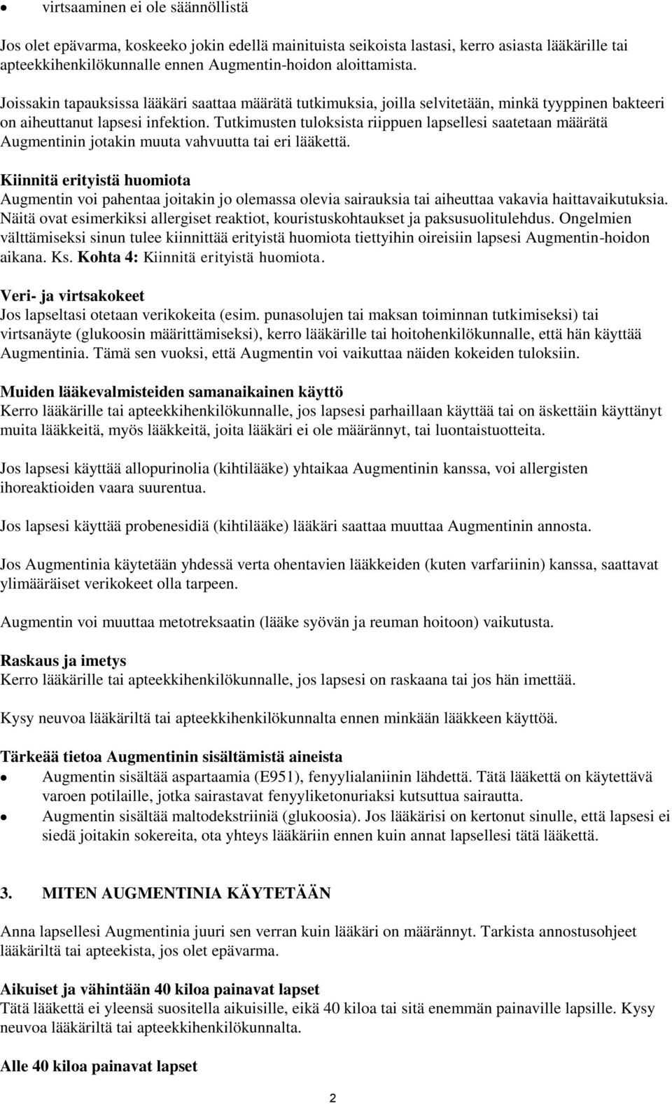 Tutkimusten tuloksista riippuen lapsellesi saatetaan määrätä Augmentinin jotakin muuta vahvuutta tai eri lääkettä.