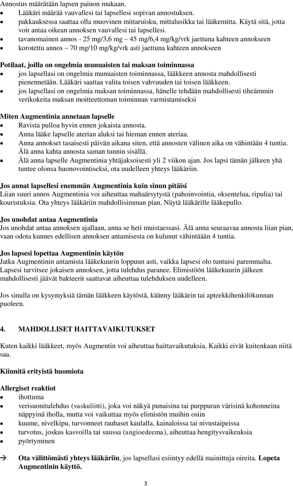 tavanomainen annos - 25 mg/3,6 mg 45 mg/6,4 mg/kg/vrk jaettuna kahteen annokseen korotettu annos 70 mg/10 mg/kg/vrk asti jaettuna kahteen annokseen Potilaat, joilla on ongelmia munuaisten tai maksan