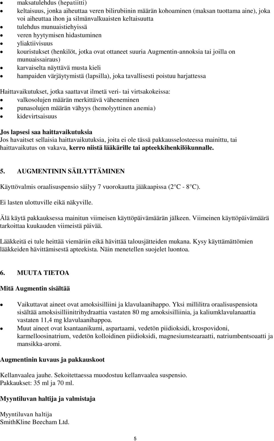 värjäytymistä (lapsilla), joka tavallisesti poistuu harjattessa Haittavaikutukset, jotka saattavat ilmetä veri- tai virtsakokeissa: valkosolujen määrän merkittävä väheneminen punasolujen määrän