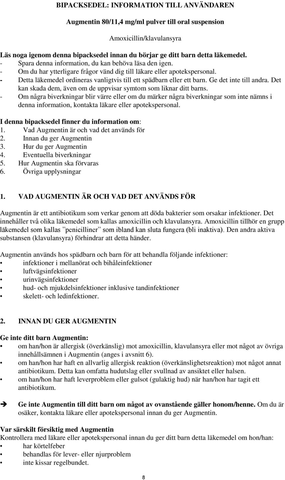 - Detta läkemedel ordineras vanligtvis till ett spädbarn eller ett barn. Ge det inte till andra. Det kan skada dem, även om de uppvisar symtom som liknar ditt barns.