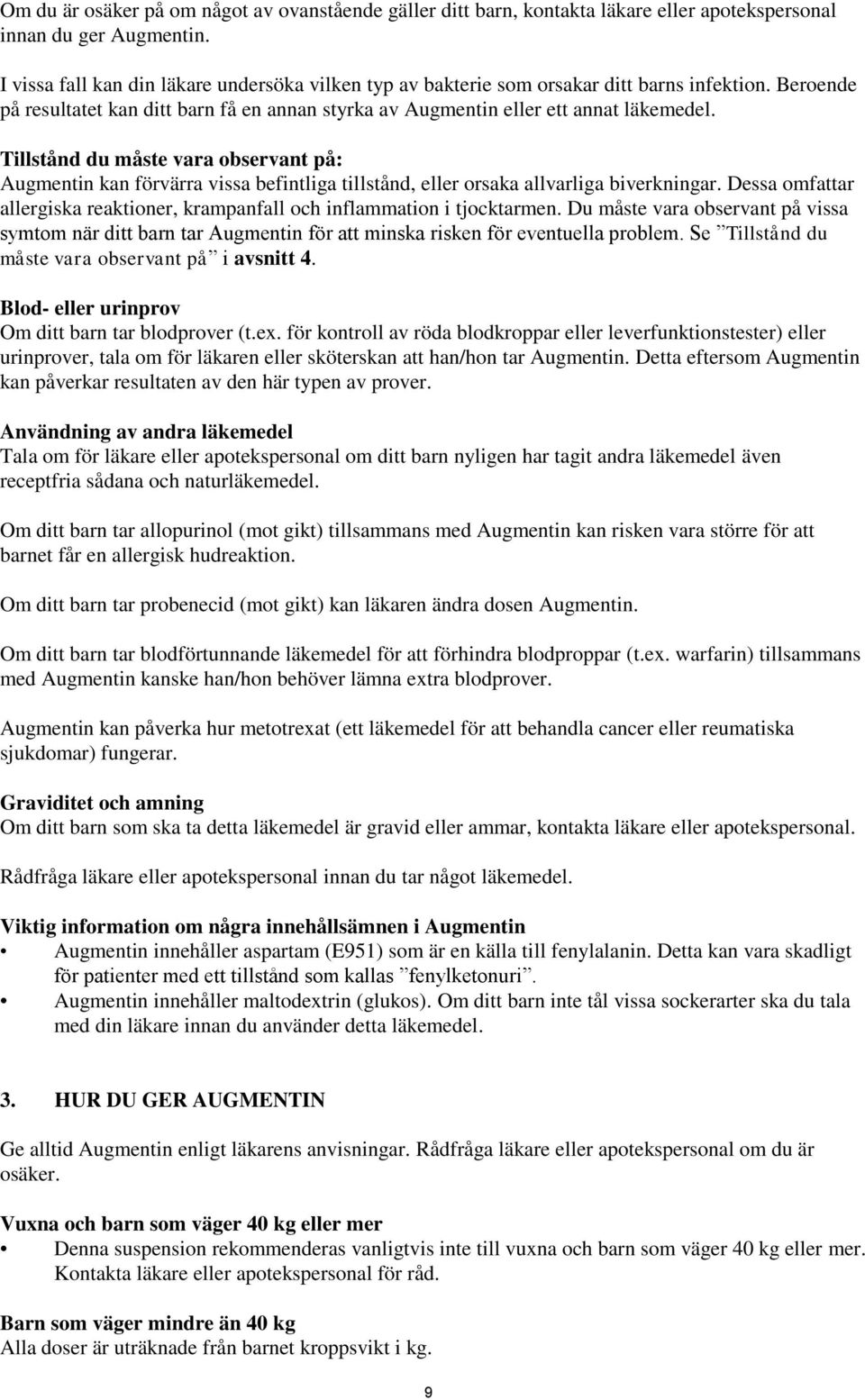 Tillstånd du måste vara observant på: Augmentin kan förvärra vissa befintliga tillstånd, eller orsaka allvarliga biverkningar.