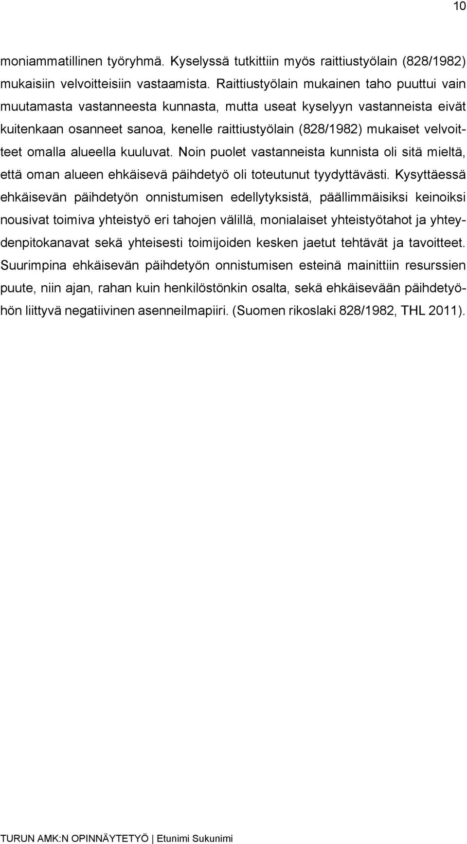 omalla alueella kuuluvat. Noin puolet vastanneista kunnista oli sitä mieltä, että oman alueen ehkäisevä päihdetyö oli toteutunut tyydyttävästi.