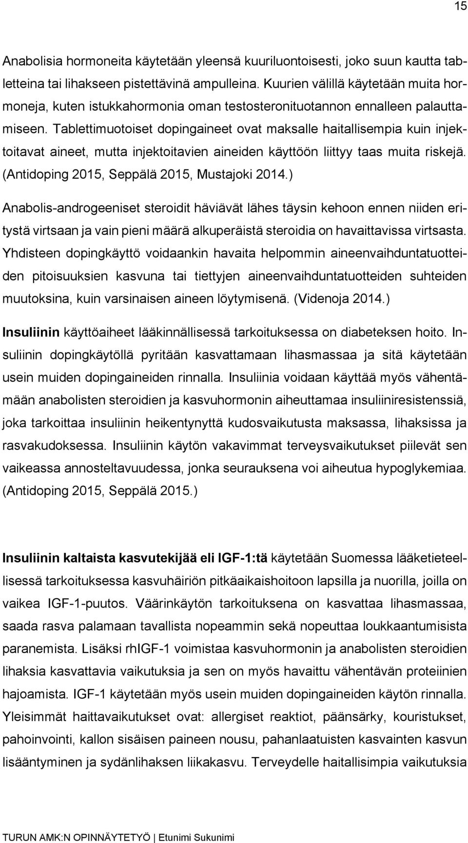 Tablettimuotoiset dopingaineet ovat maksalle haitallisempia kuin injektoitavat aineet, mutta injektoitavien aineiden käyttöön liittyy taas muita riskejä.