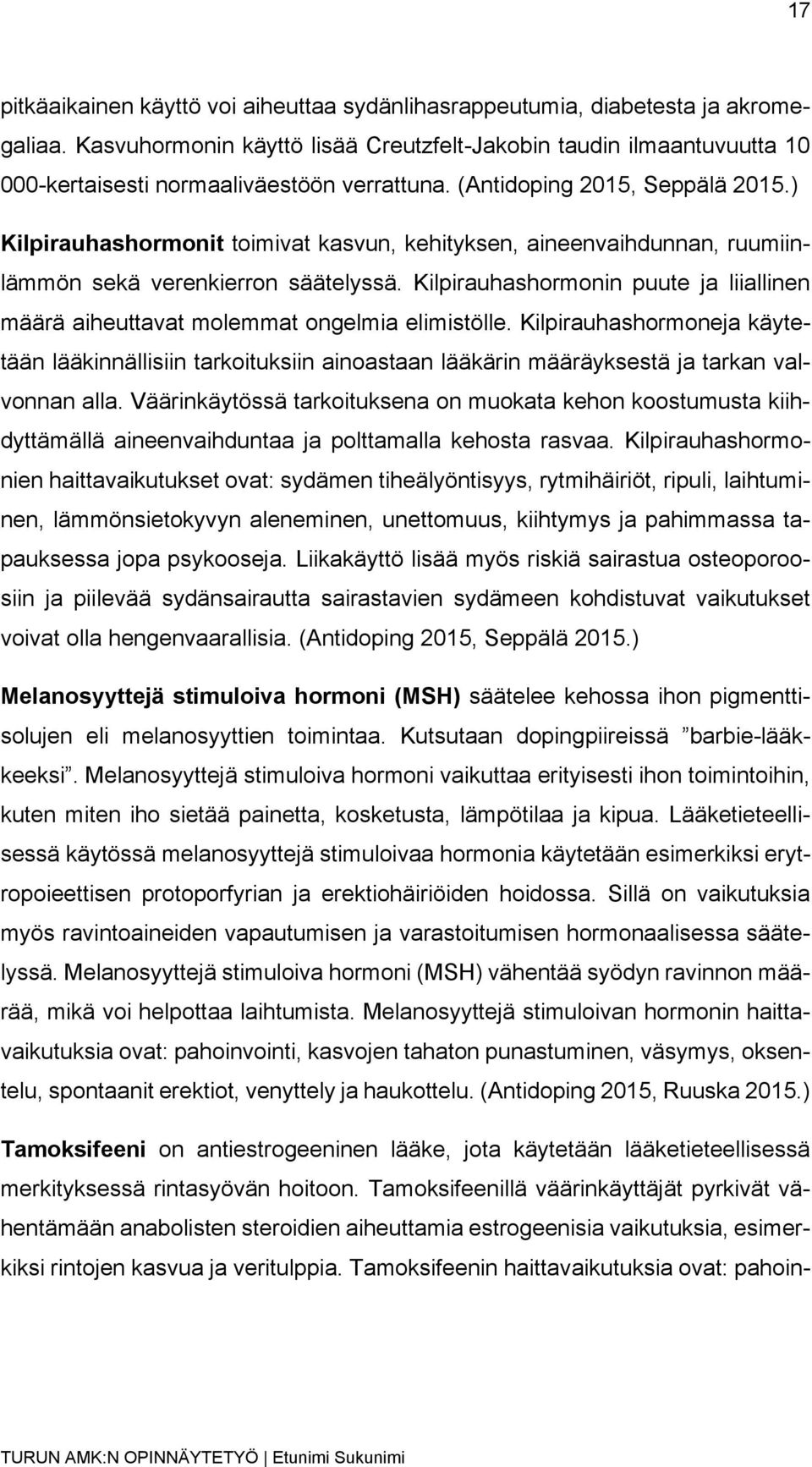 ) Kilpirauhashormonit toimivat kasvun, kehityksen, aineenvaihdunnan, ruumiinlämmön sekä verenkierron säätelyssä.