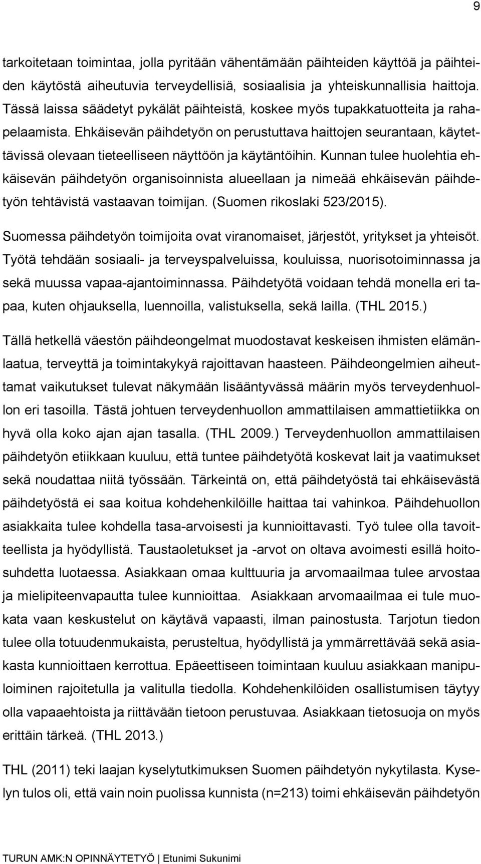 Ehkäisevän päihdetyön on perustuttava haittojen seurantaan, käytettävissä olevaan tieteelliseen näyttöön ja käytäntöihin.