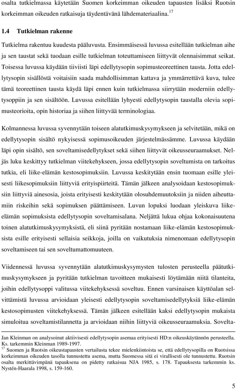 Ensimmäisessä luvussa esitellään tutkielman aihe ja sen taustat sekä tuodaan esille tutkielman toteuttamiseen liittyvät olennaisimmat seikat.