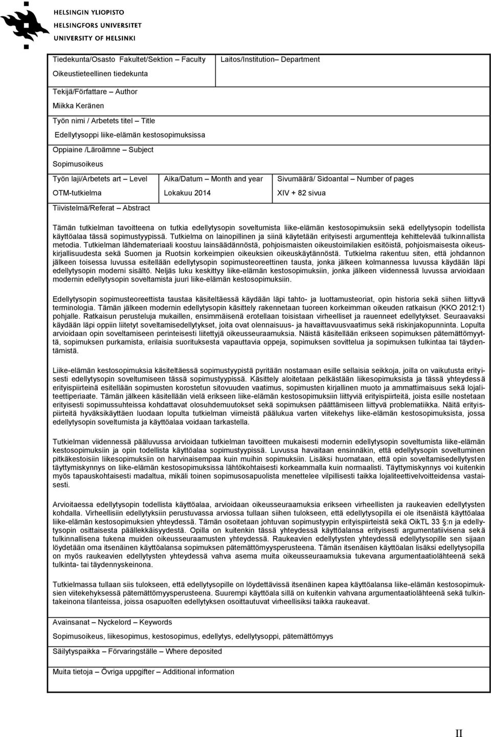 Sidoantal Number of pages XIV + 82 sivua Tämän tutkielman tavoitteena on tutkia edellytysopin soveltumista liike-elämän kestosopimuksiin sekä edellytysopin todellista käyttöalaa tässä sopimustyypissä.