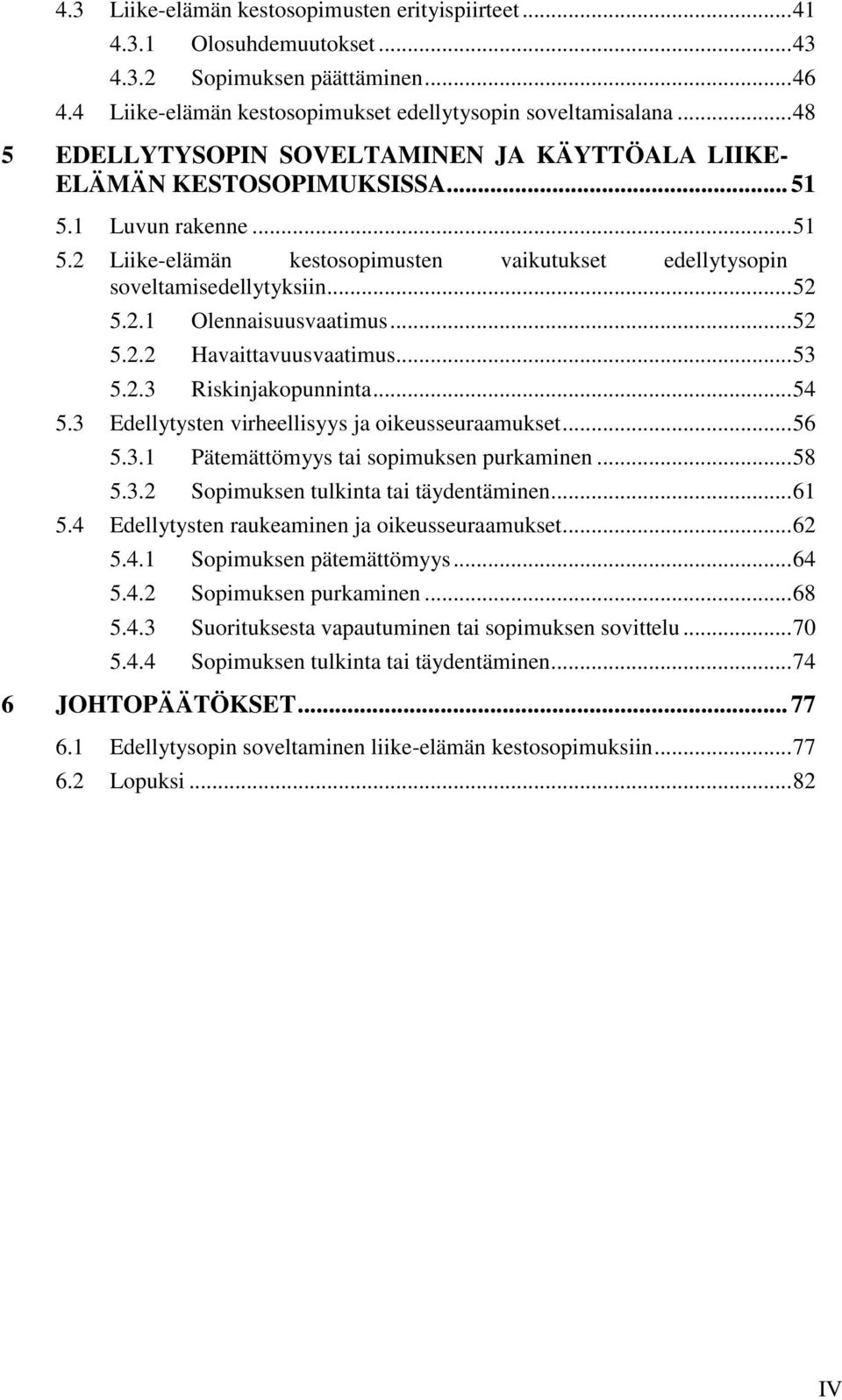 2.1 Olennaisuusvaatimus... 52 5.2.2 Havaittavuusvaatimus... 53 5.2.3 Riskinjakopunninta... 54 5.3 Edellytysten virheellisyys ja oikeusseuraamukset... 56 5.3.1 Pätemättömyys tai sopimuksen purkaminen.