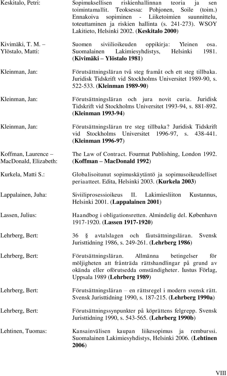 Ylöstalo, Matti: Kleinman, Jan: Kleinman, Jan: Kleinman, Jan: Koffman, Laurence MacDonald, Elizabeth: Kurkela, Matti S.: Suomen siviilioikeuden oppikirja: Yleinen osa.