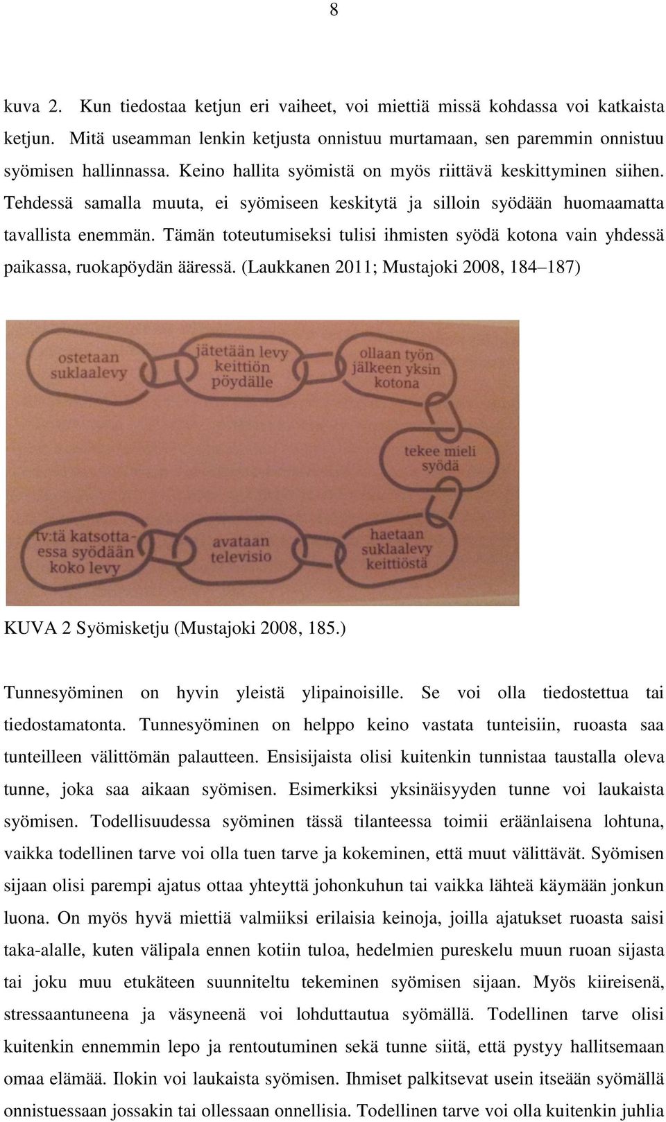 Tämän toteutumiseksi tulisi ihmisten syödä kotona vain yhdessä paikassa, ruokapöydän ääressä. (Laukkanen 2011; Mustajoki 2008, 184 187) KUVA 2 Syömisketju (Mustajoki 2008, 185.