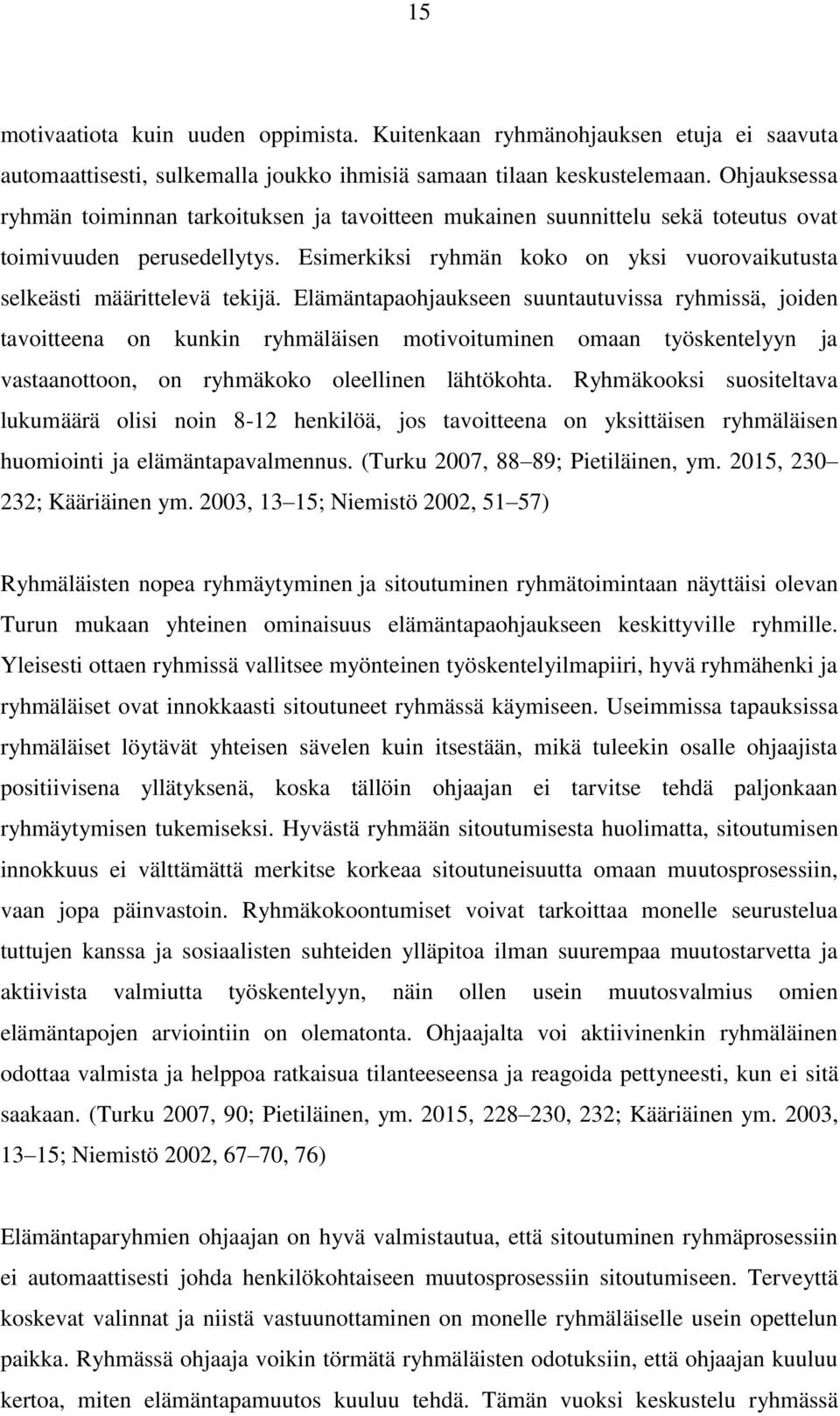 Esimerkiksi ryhmän koko on yksi vuorovaikutusta selkeästi määrittelevä tekijä.