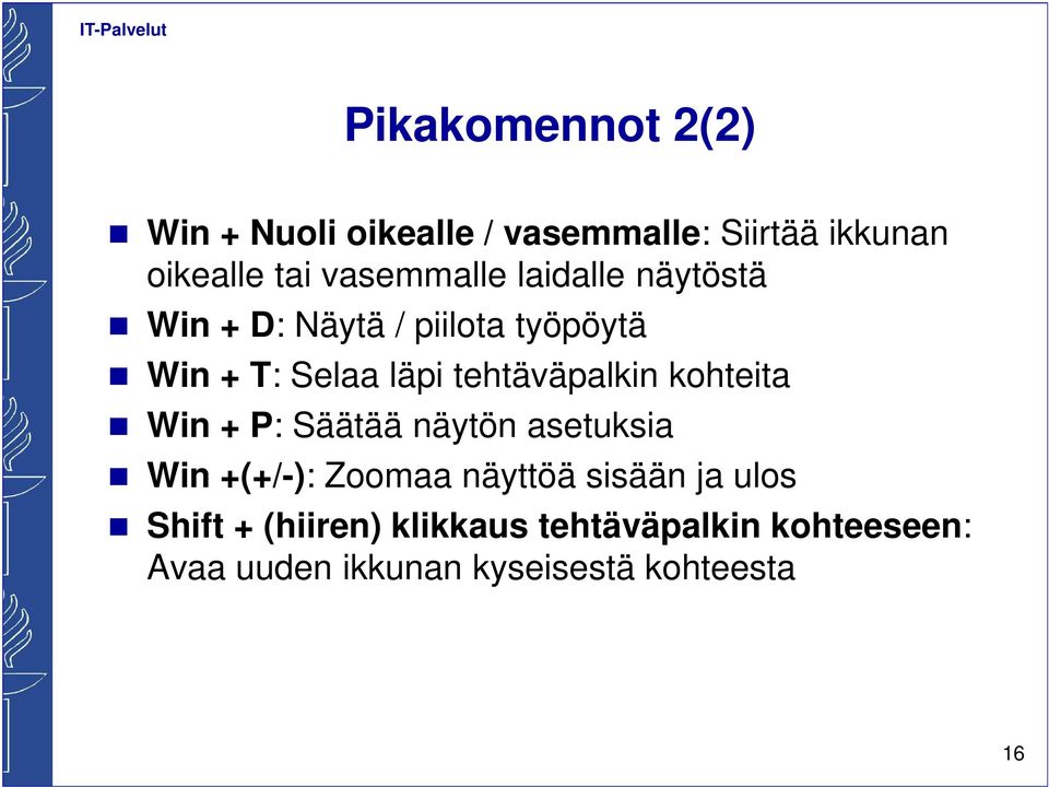 tehtäväpalkin kohteita Win + P: Säätää näytön asetuksia Win +(+/-): Zoomaa näyttöä sisään