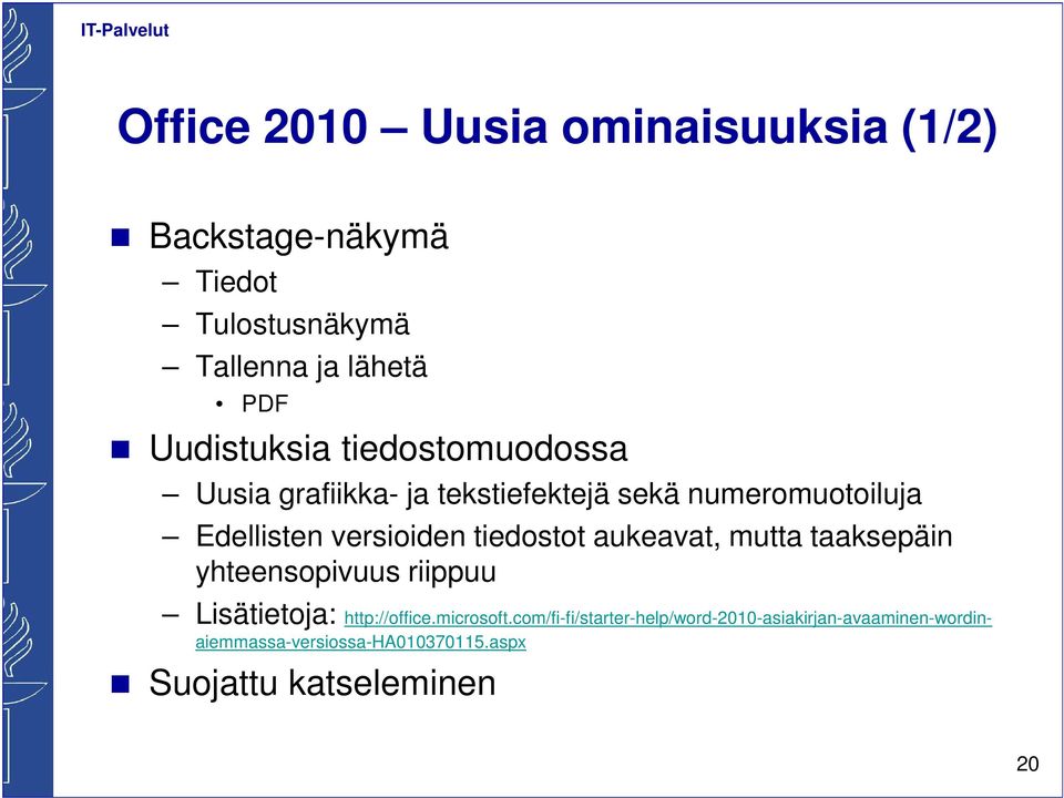 versioiden tiedostot aukeavat, mutta taaksepäin yhteensopivuus riippuu Lisätietoja: http://office.