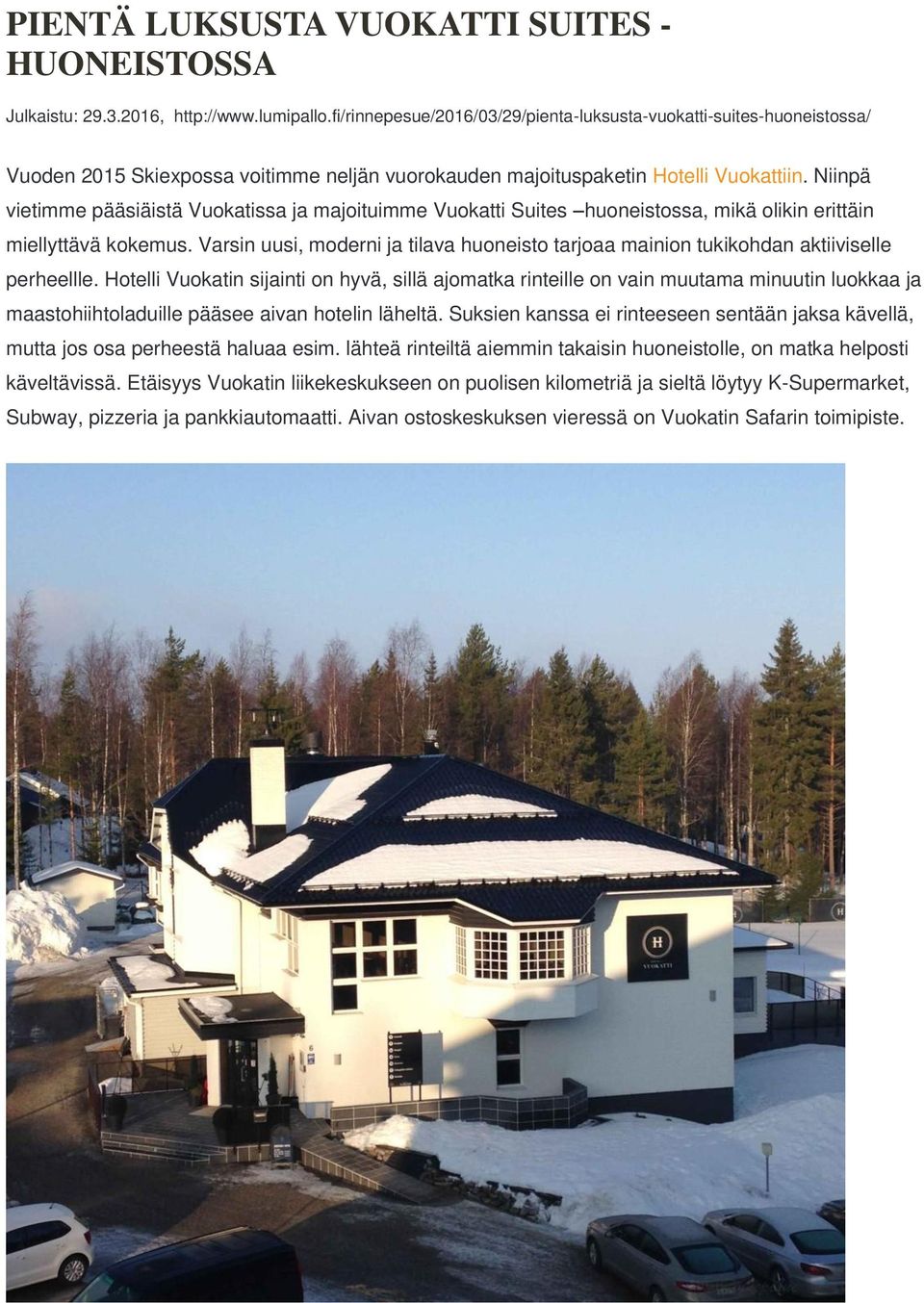 Niinpä vietimme pääsiäistä Vuokatissa ja majoituimme Vuokatti Suites huoneistossa, mikä olikin erittäin miellyttävä kokemus.