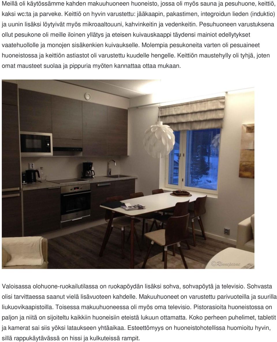 Pesuhuoneen varustuksena ollut pesukone oli meille iloinen yllätys ja eteisen kuivauskaappi täydensi mainiot edellytykset vaatehuollolle ja monojen sisäkenkien kuivaukselle.