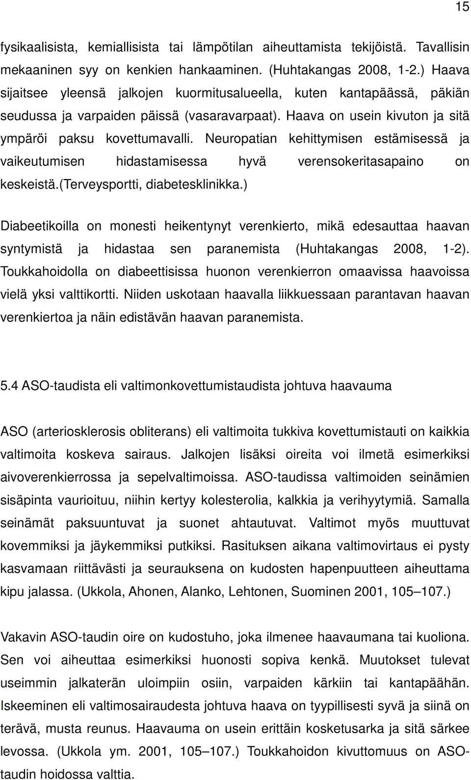 Neuropatian kehittymisen estämisessä ja vaikeutumisen hidastamisessa hyvä verensokeritasapaino on keskeistä.(terveysportti, diabetesklinikka.