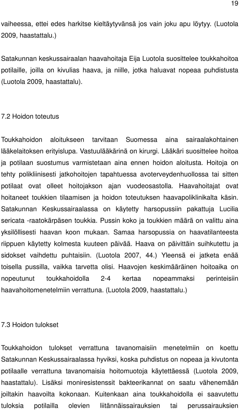 2 Hoidon toteutus Toukkahoidon aloitukseen tarvitaan Suomessa aina sairaalakohtainen lääkelaitoksen erityislupa. Vastuulääkärinä on kirurgi.