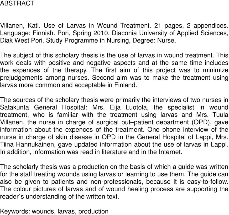 This work deals with positive and negative aspects and at the same time includes the expences of the therapy. The first aim of this project was to minimize prejudgements among nurses.