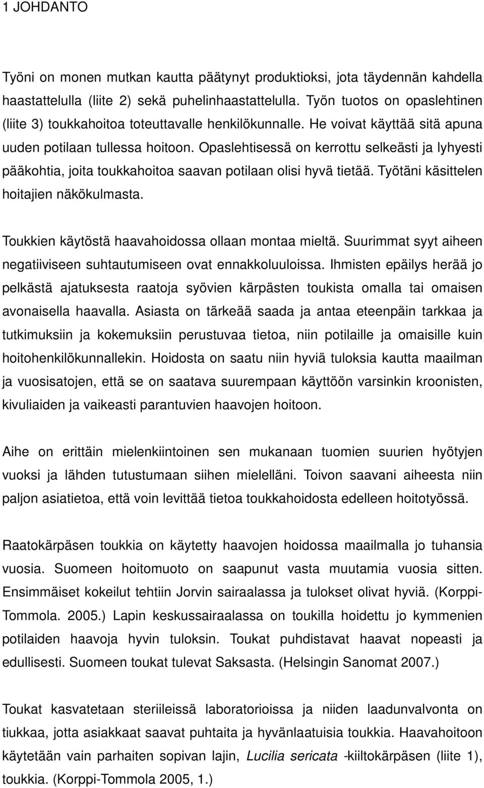 Opaslehtisessä on kerrottu selkeästi ja lyhyesti pääkohtia, joita toukkahoitoa saavan potilaan olisi hyvä tietää. Työtäni käsittelen hoitajien näkökulmasta.