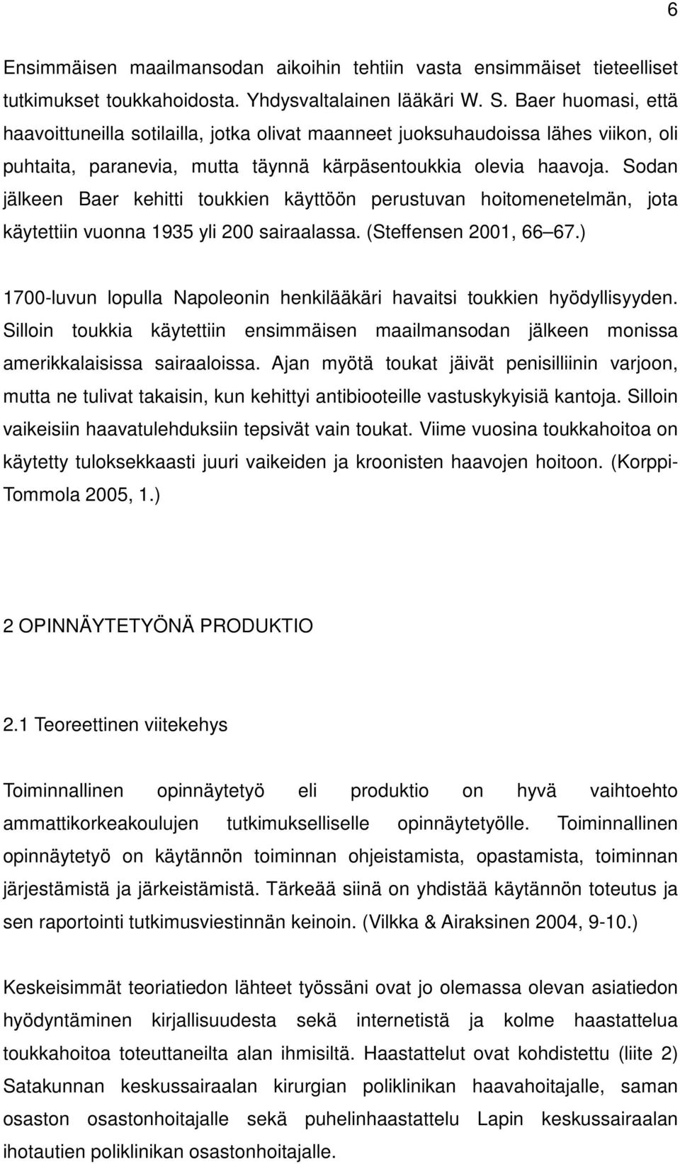 Sodan jälkeen Baer kehitti toukkien käyttöön perustuvan hoitomenetelmän, jota käytettiin vuonna 1935 yli 200 sairaalassa. (Steffensen 2001, 66 67.