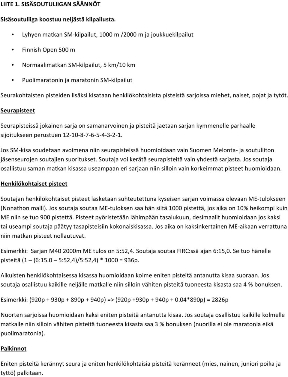 kisataan henkilökohtaisista pisteistä sarjoissa miehet, naiset, ja tytöt.