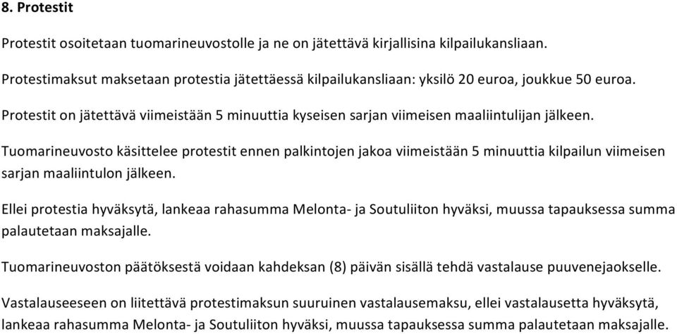 Tuomarineuvosto käsittelee protestit ennen palkintojen jakoa viimeistään 5 minuuttia kilpailun viimeisen sarjan maaliintulon jälkeen.