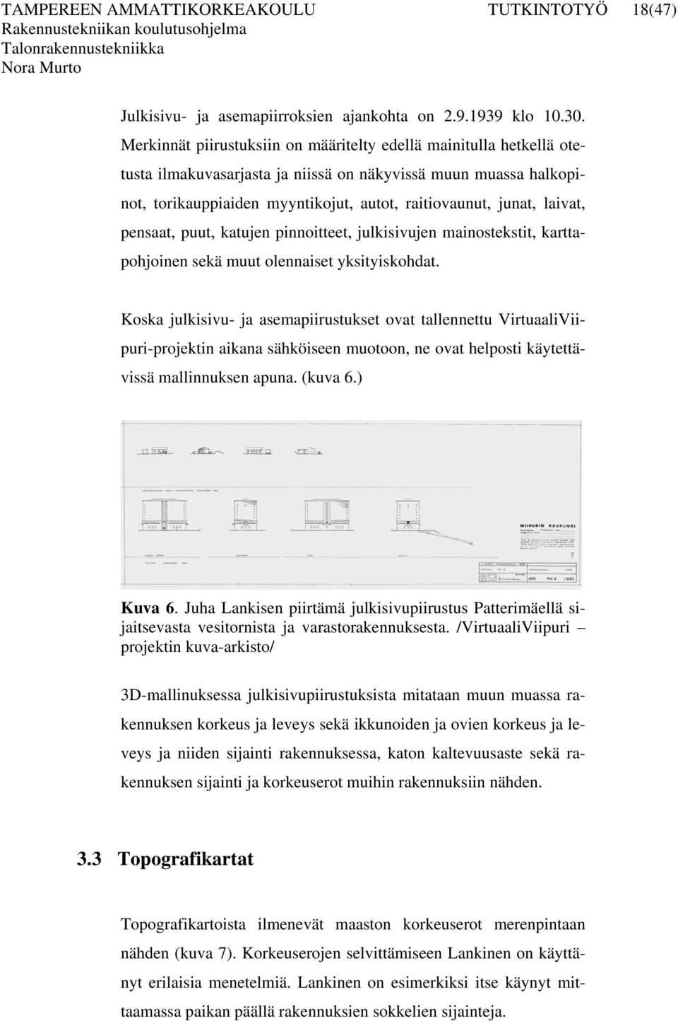 laivat, pensaat, puut, katujen pinnoitteet, julkisivujen mainostekstit, karttapohjoinen sekä muut olennaiset yksityiskohdat.