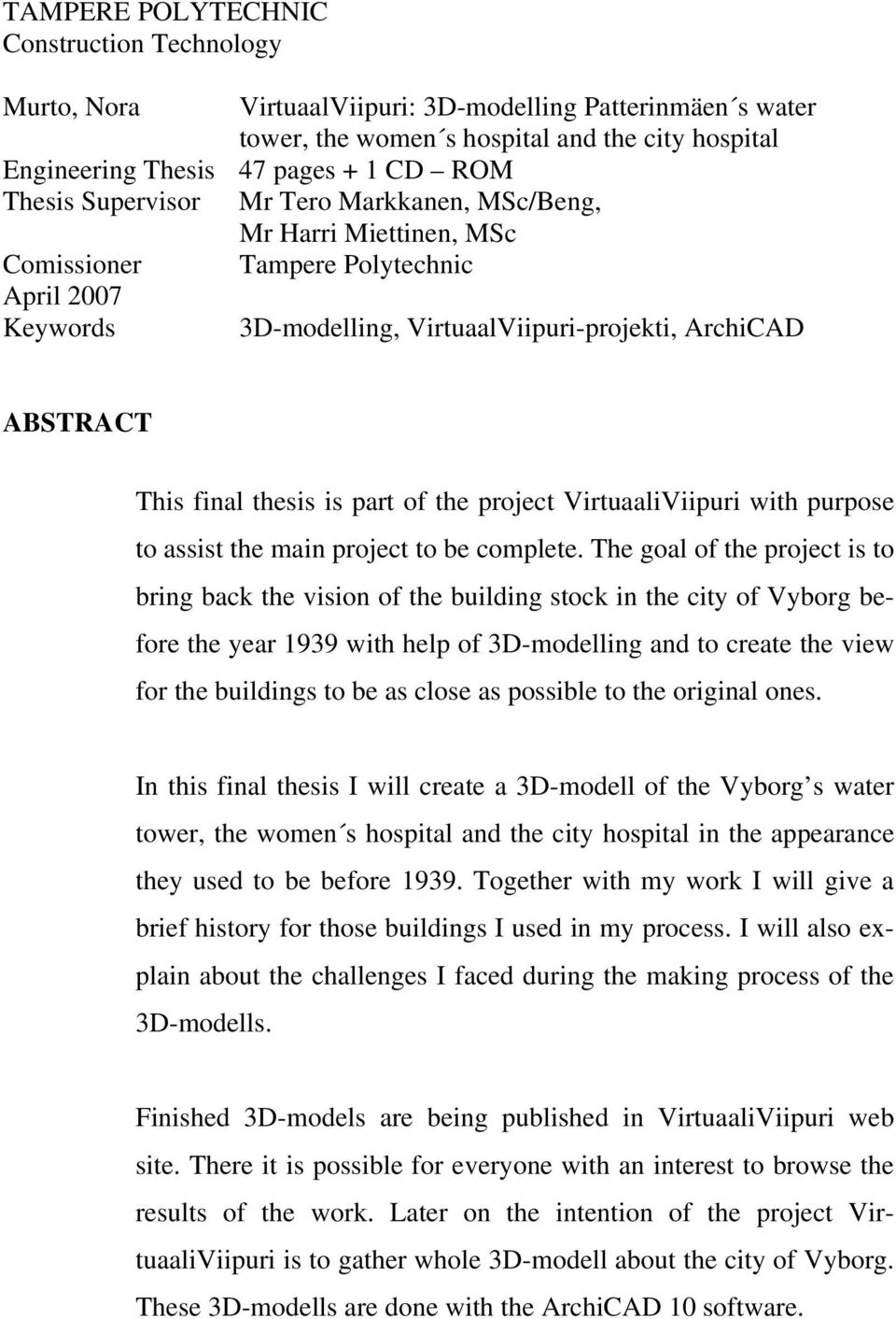is part of the project VirtuaaliViipuri with purpose to assist the main project to be complete.