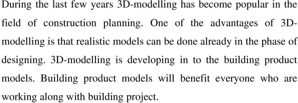 One of the advantages of 3Dmodelling is that realistic models can be done already in the