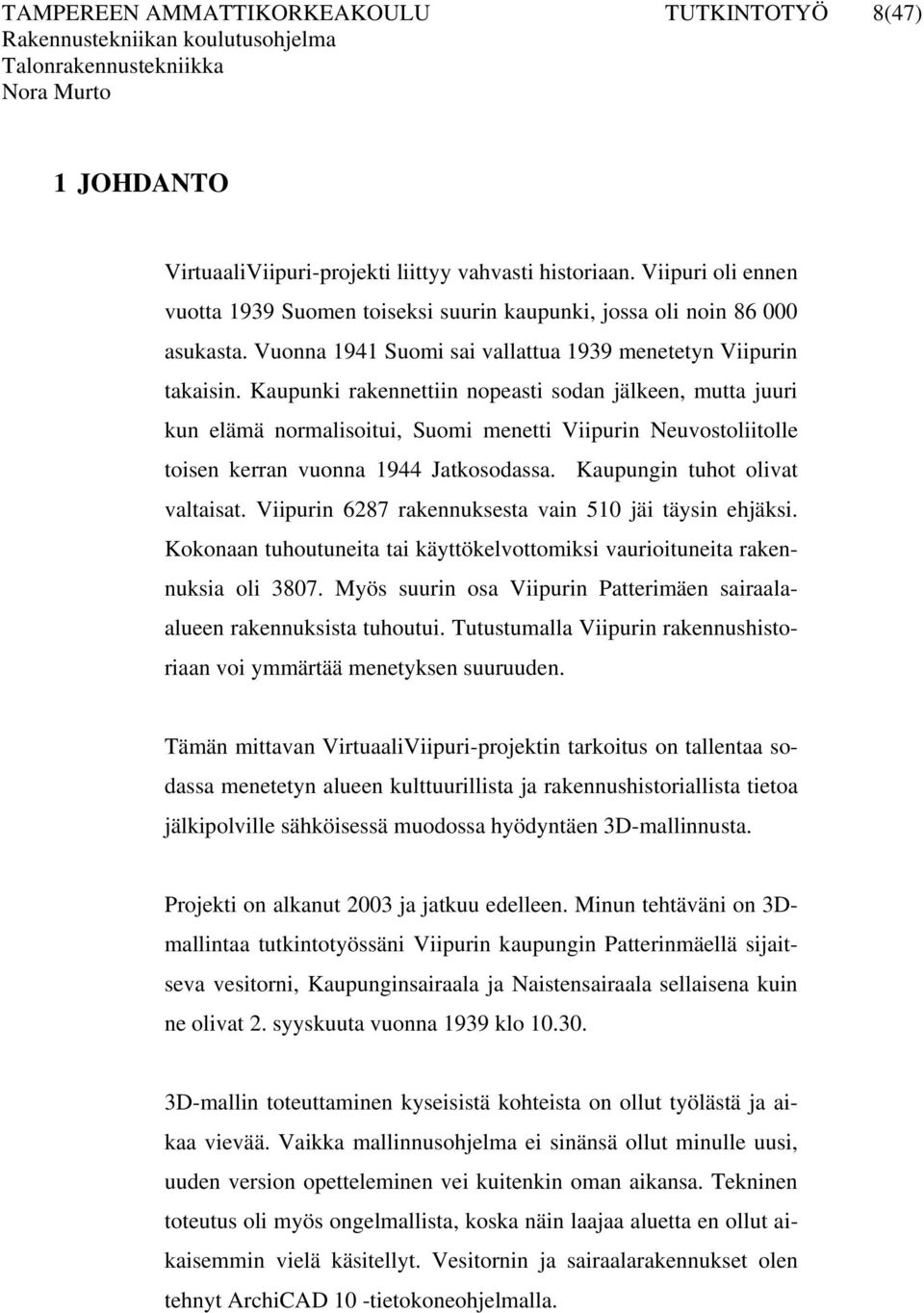 Kaupunki rakennettiin nopeasti sodan jälkeen, mutta juuri kun elämä normalisoitui, Suomi menetti Viipurin Neuvostoliitolle toisen kerran vuonna 1944 Jatkosodassa. Kaupungin tuhot olivat valtaisat.