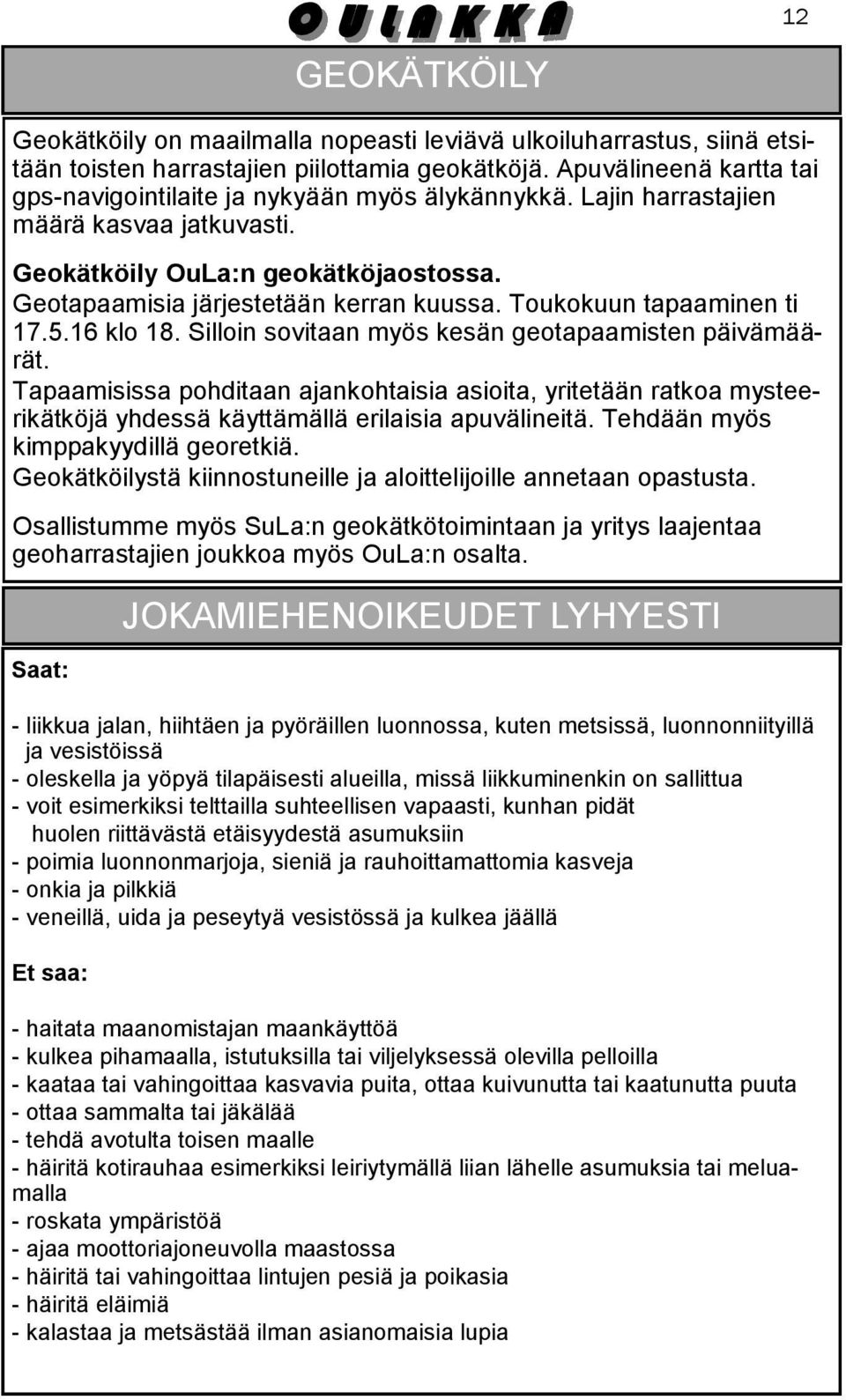 Toukokuun tapaaminen ti 17.5.16 klo 18. Silloin sovitaan myös kesän geotapaamisten päivämäärät.