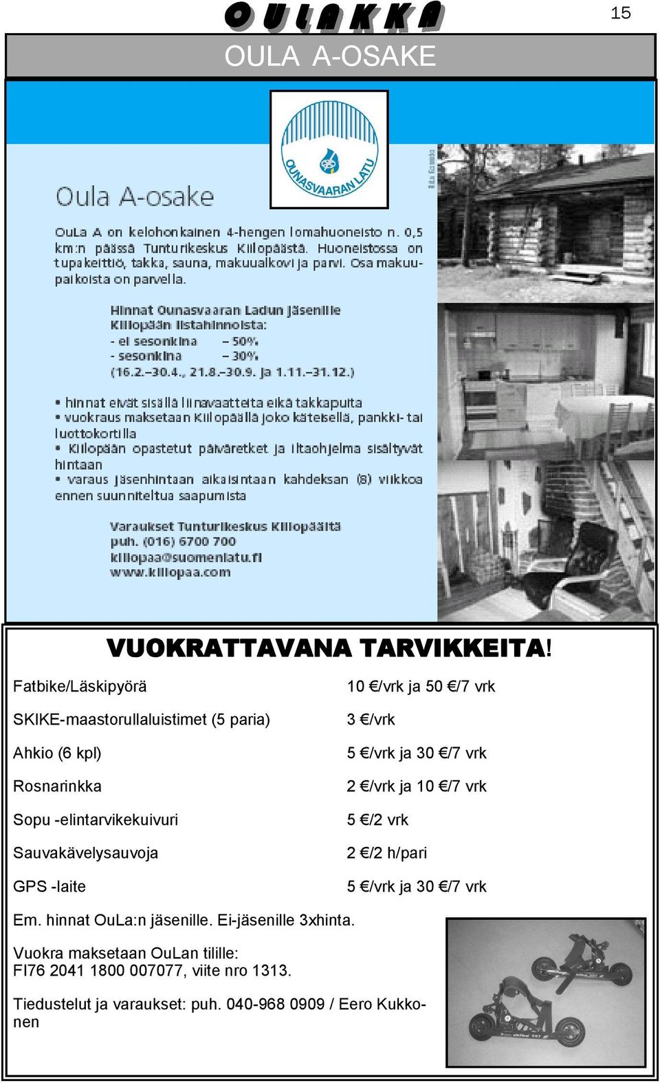 Sauvakävelysauvoja GPS -laite 10 /vrk ja 50 /7 vrk 3 /vrk 5 /vrk ja 30 /7 vrk 2 /vrk ja 10 /7 vrk 5 /2 vrk 2 /2