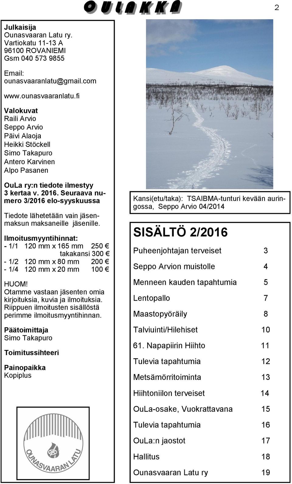 Seuraava numero 3/2016 elo-syyskuussa Tiedote lähetetään vain jäsenmaksun maksaneille jäsenille.