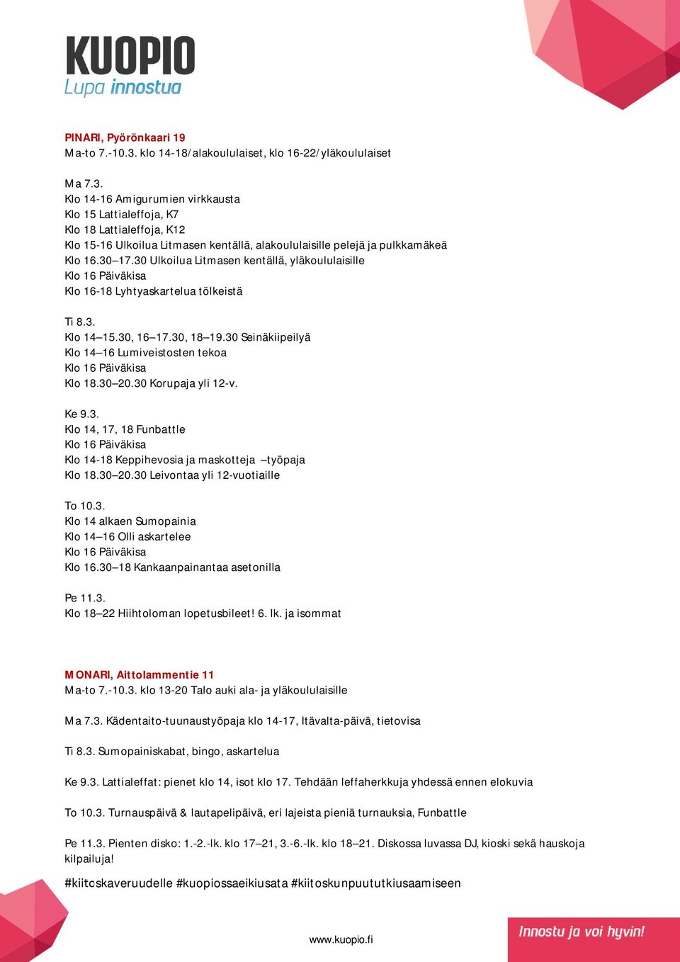 Klo 14-16 Amigurumien virkkausta Klo 15 Lattialeffoja, K7 Klo 18 Lattialeffoja, K12 Klo 15-16 Ulkoilua Litmasen kentällä, alakoululaisille pelejä ja pulkkamäkeä Klo 16.30 17.