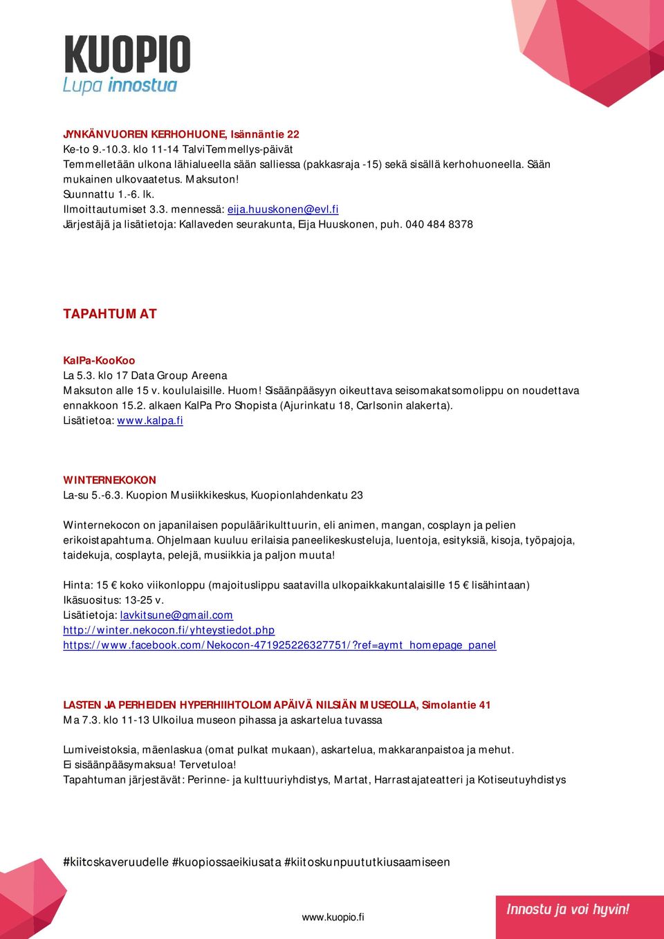 040 484 8378 TAPAHTUMAT KalPa-KooKoo La 5.3. klo 17 Data Group Areena Maksuton alle 15 v. koululaisille. Huom! Sisäänpääsyyn oikeuttava seisomakatsomolippu on noudettava ennakkoon 15.2.