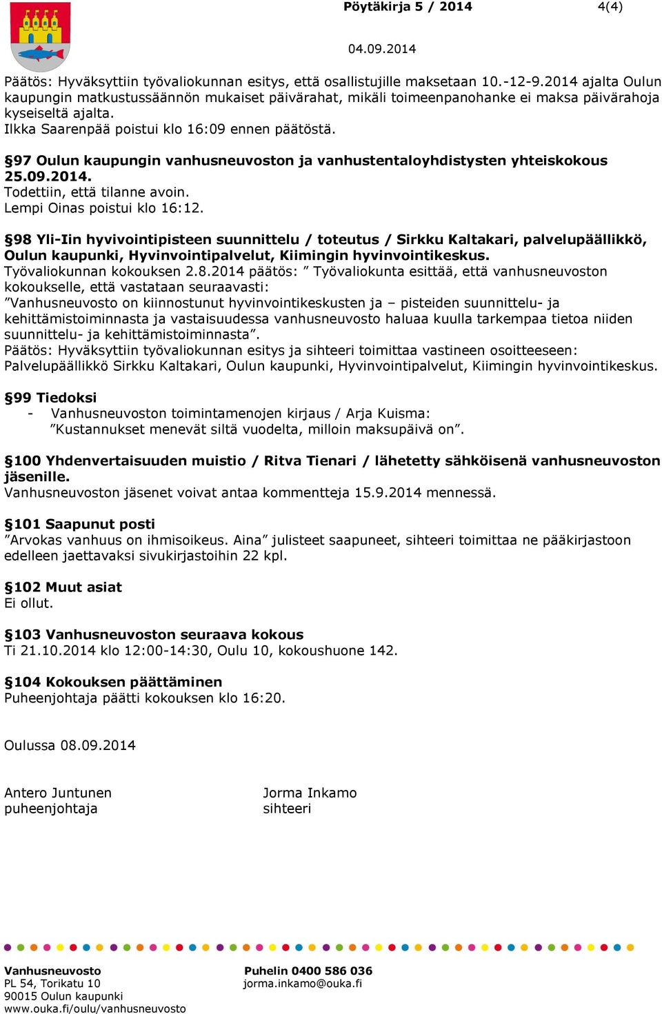 97 n kaupungin vanhusneuvoston ja vanhustentaloyhdistysten yhteiskokous 25.09.2014. Todettiin, että tilanne avoin. Lempi Oinas poistui klo 16:12.