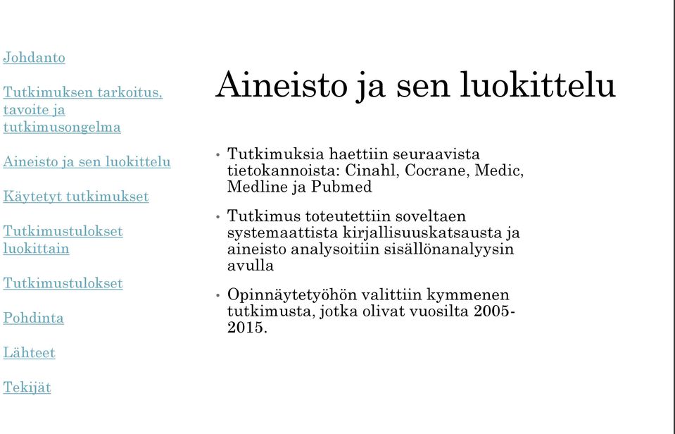 kirjallisuuskatsausta ja aineisto analysoitiin sisällönanalyysin avulla