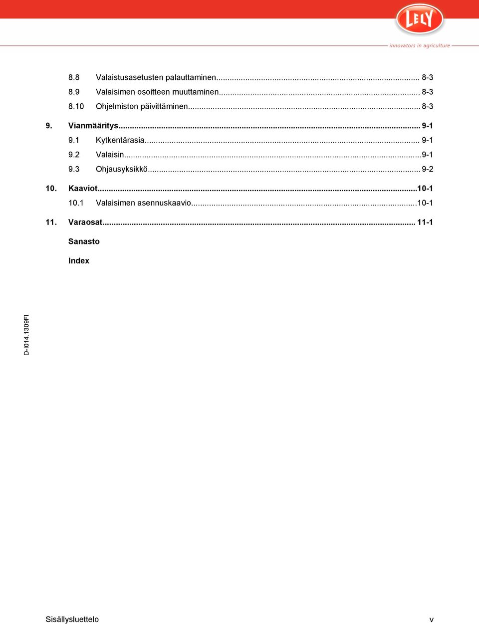 1 Kytkentärasia... 9-1 9.2 Valaisin...9-1 9.3 Ohjausyksikkö... 9-2 10. Kaaviot.