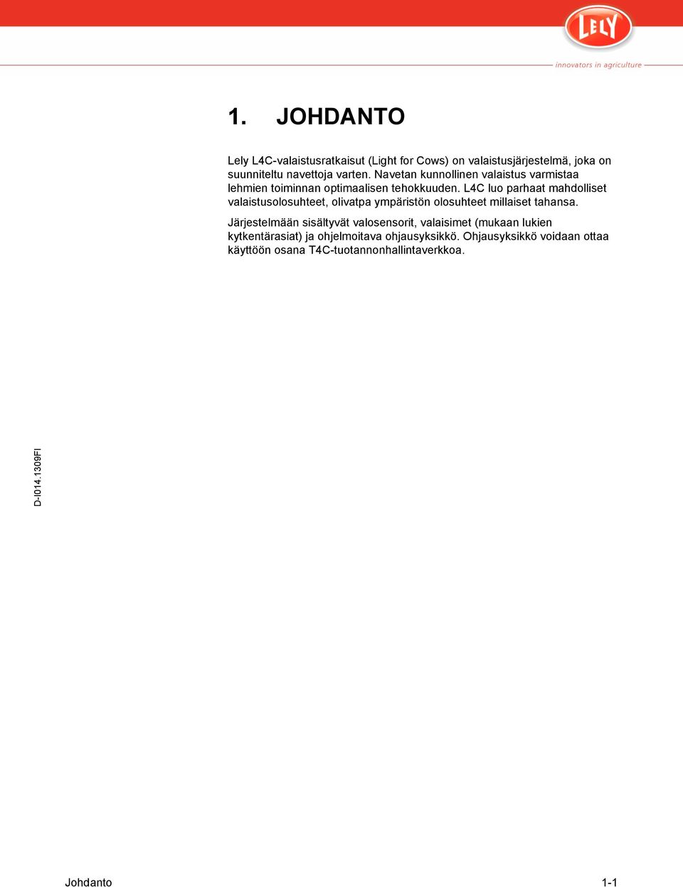 L4C luo parhaat mahdolliset valaistusolosuhteet, olivatpa ympäristön olosuhteet millaiset tahansa.