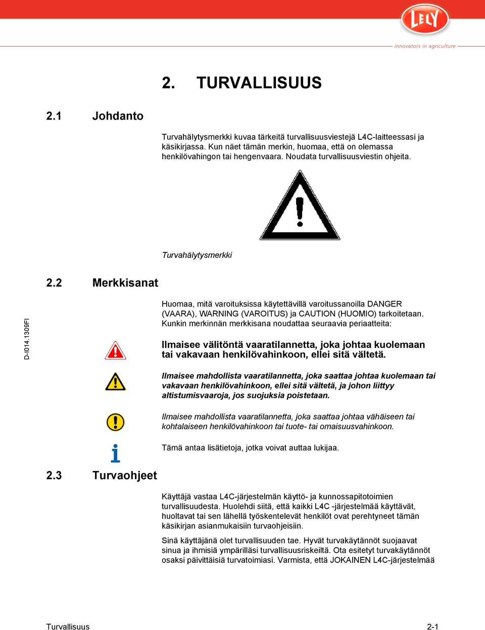 Kunkin merkinnän merkkisana noudattaa seuraavia periaatteita: Ilmaisee välitöntä vaaratilannetta, joka johtaa kuolemaan tai vakavaan henkilövahinkoon, ellei sitä vältetä.