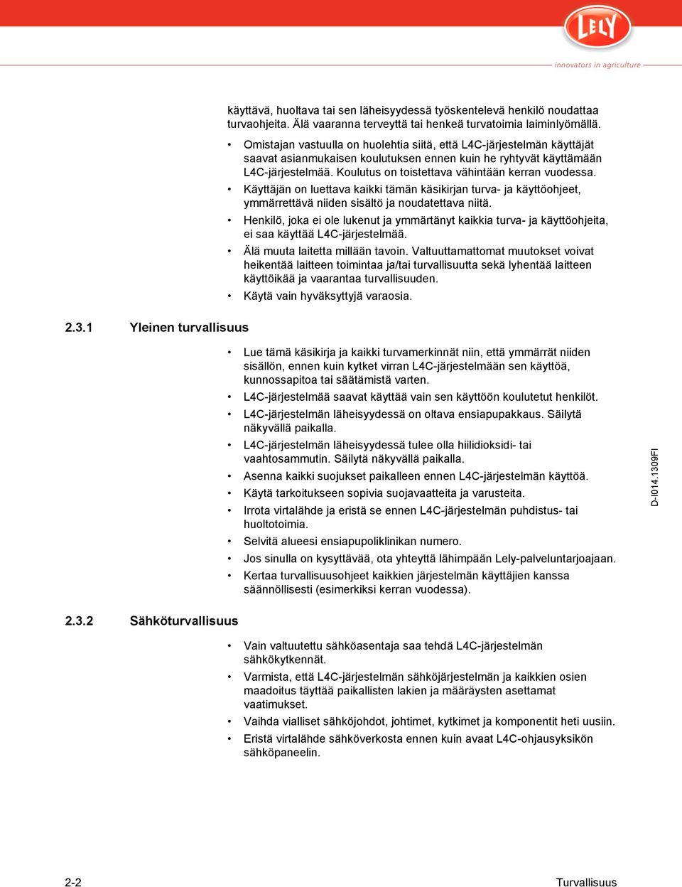 Koulutus on toistettava vähintään kerran vuodessa. Käyttäjän on luettava kaikki tämän käsikirjan turva- ja käyttöohjeet, ymmärrettävä niiden sisältö ja noudatettava niitä.