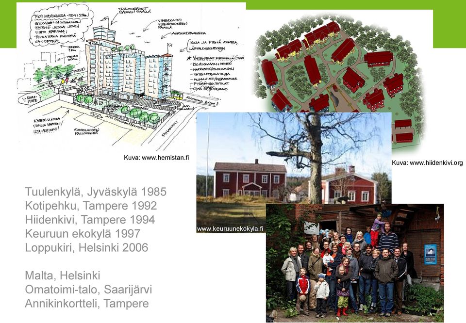 Hiidenkivi, Tampere 1994 Keuruun ekokylä 1997 Loppukiri,