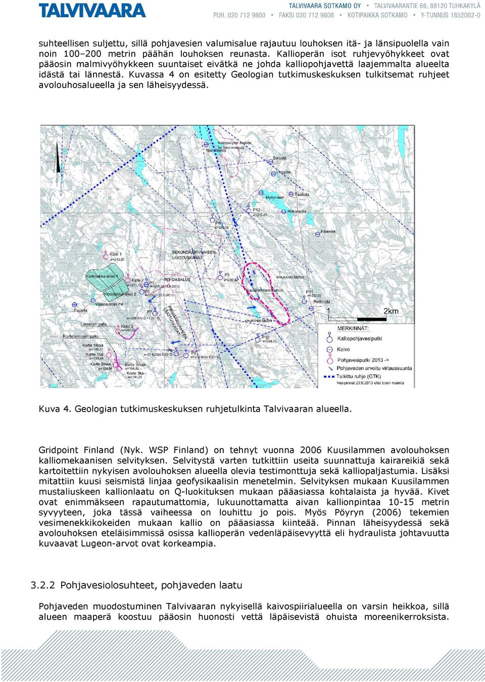 Kuvassa 4 on esitetty Geologian tutkimuskeskuksen tulkitsemat ruhjeet avolouhosalueella ja sen läheisyydessä. Kuva 4. Geologian tutkimuskeskuksen ruhjetulkinta Talvivaaran alueella.