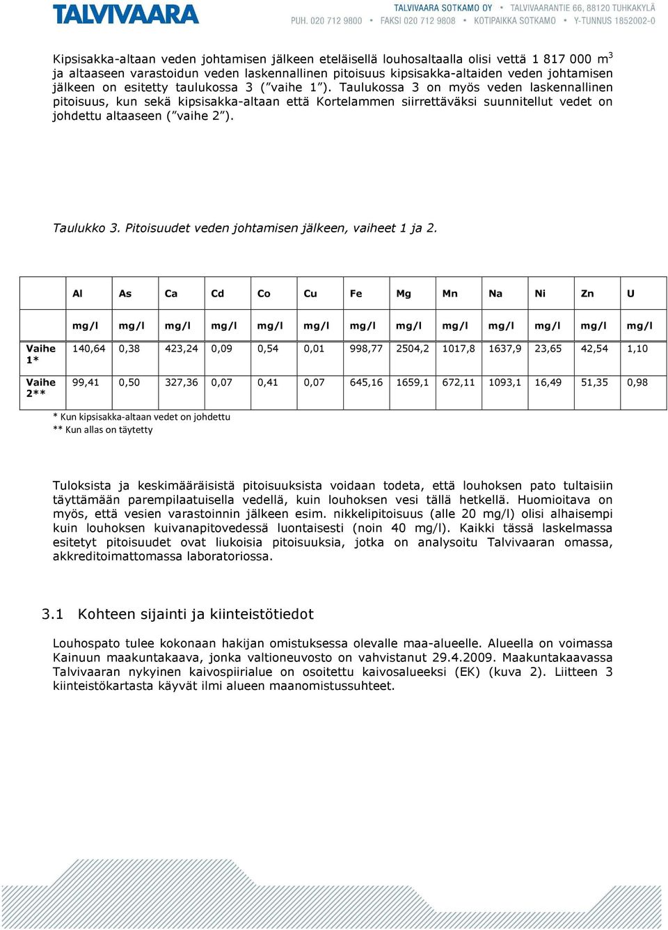 Taulukko 3. Pitoisuudet veden johtamisen jälkeen, vaiheet 1 ja 2.