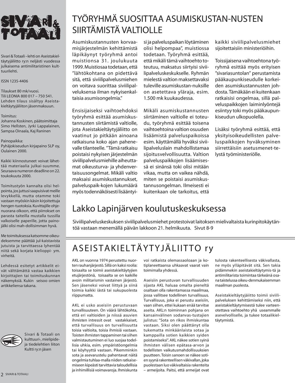 Toimitus: Johanna Koskinen, päätoimittaja Simo Hellsten, Jyrki Lappalainen, Sampsa Oinaala, Kaj Raninen Painopaikka: Pyhäjokiseudun kirjapaino SLP oy, Oulainen 2000.