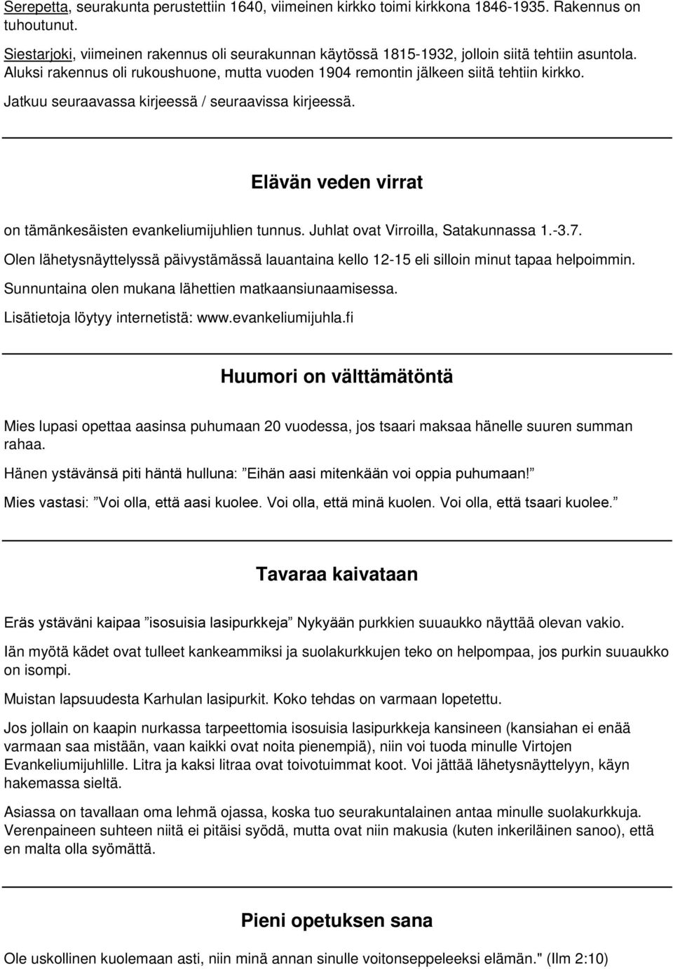 Jatkuu seuraavassa kirjeessä / seuraavissa kirjeessä. Elävän veden virrat on tämänkesäisten evankeliumijuhlien tunnus. Juhlat ovat Virroilla, Satakunnassa 1.-3.7.